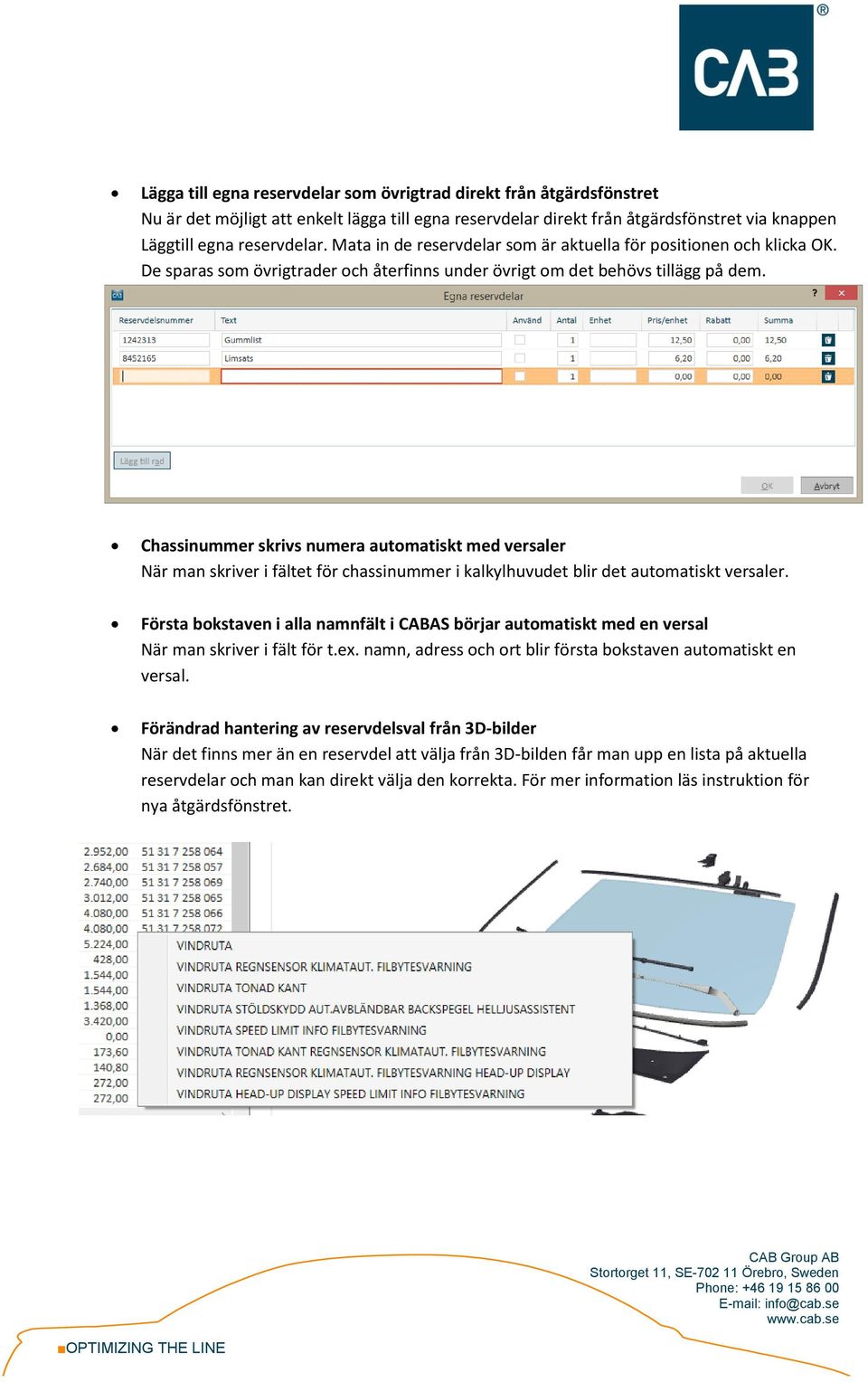 Chassinummer skrivs numera automatiskt med versaler När man skriver i fältet för chassinummer i kalkylhuvudet blir det automatiskt versaler.