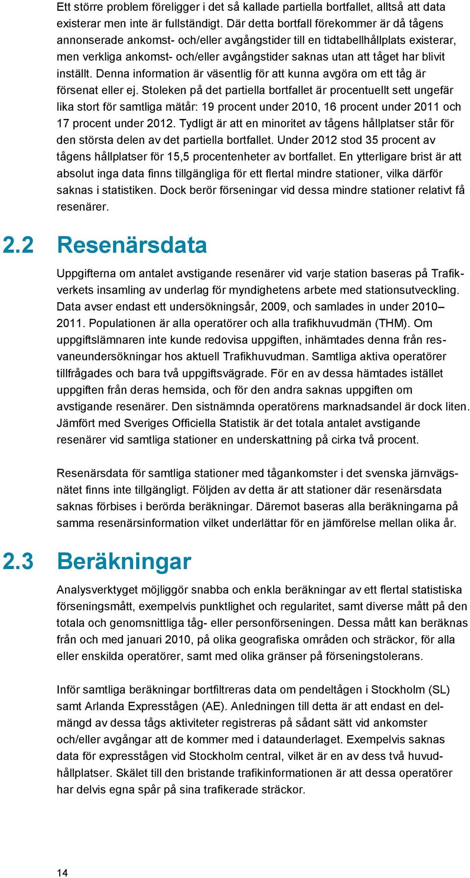 blivit inställt. Denna information är väsentlig för att kunna avgöra om ett tåg är försenat eller ej.