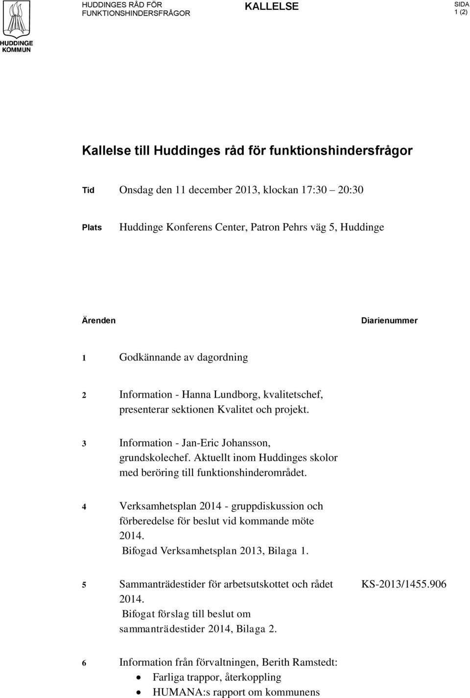 3 Information - Jan-Eric Johansson, grundskolechef. Aktuellt inom Huddinges skolor med beröring till funktionshinderområdet.