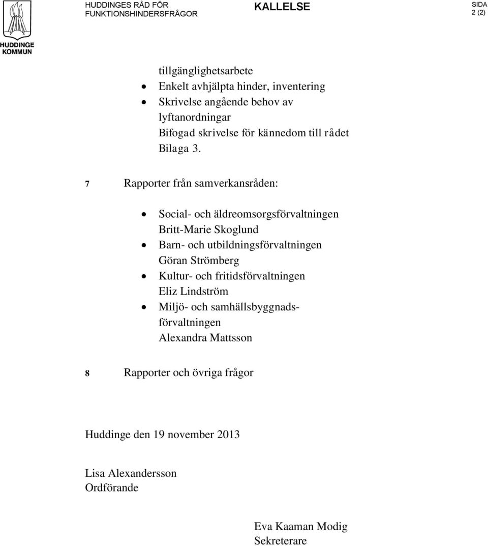 7 Rapporter från samverkansråden: Social- och äldreomsorgsförvaltningen Britt-Marie Skoglund Barn- och utbildningsförvaltningen Göran Strömberg