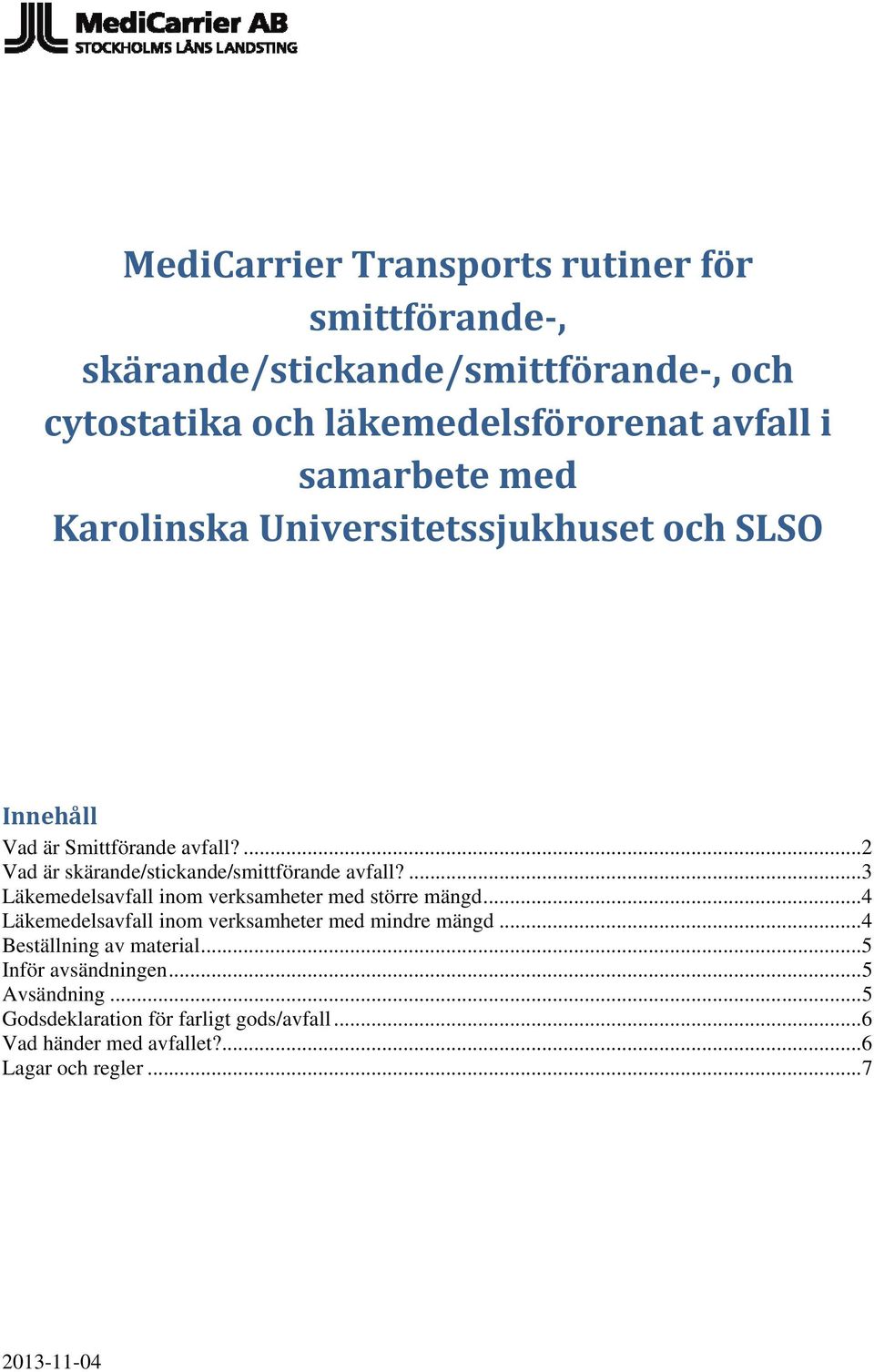 ... 2 Vad är skärande/stickande/smittförande avfall?... 3 Läkemedelsavfall inom verksamheter med större mängd.