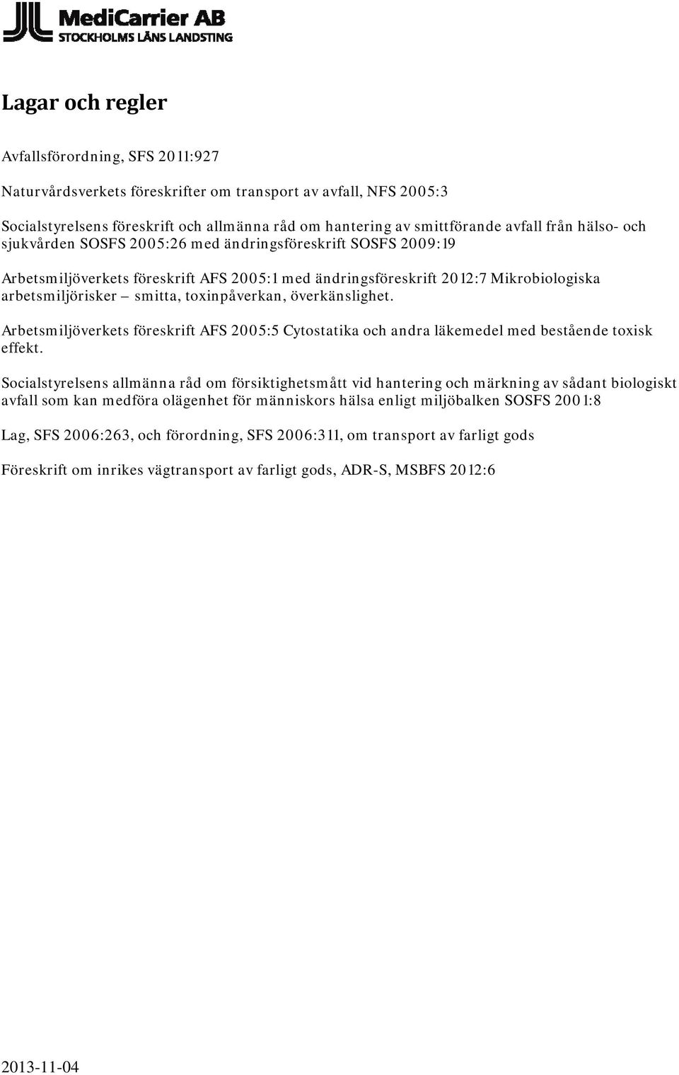 toxinpåverkan, överkänslighet. Arbetsmiljöverkets föreskrift AFS 2005:5 Cytostatika och andra läkemedel med bestående toxisk effekt.