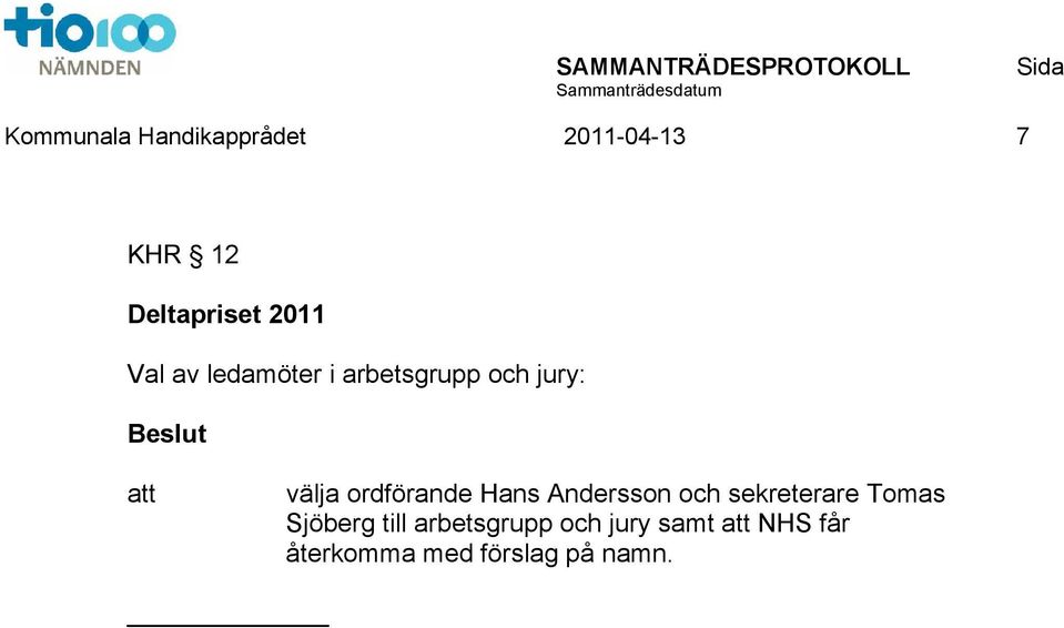ordförande Hans Andersson och sekreterare Tomas Sjöberg till