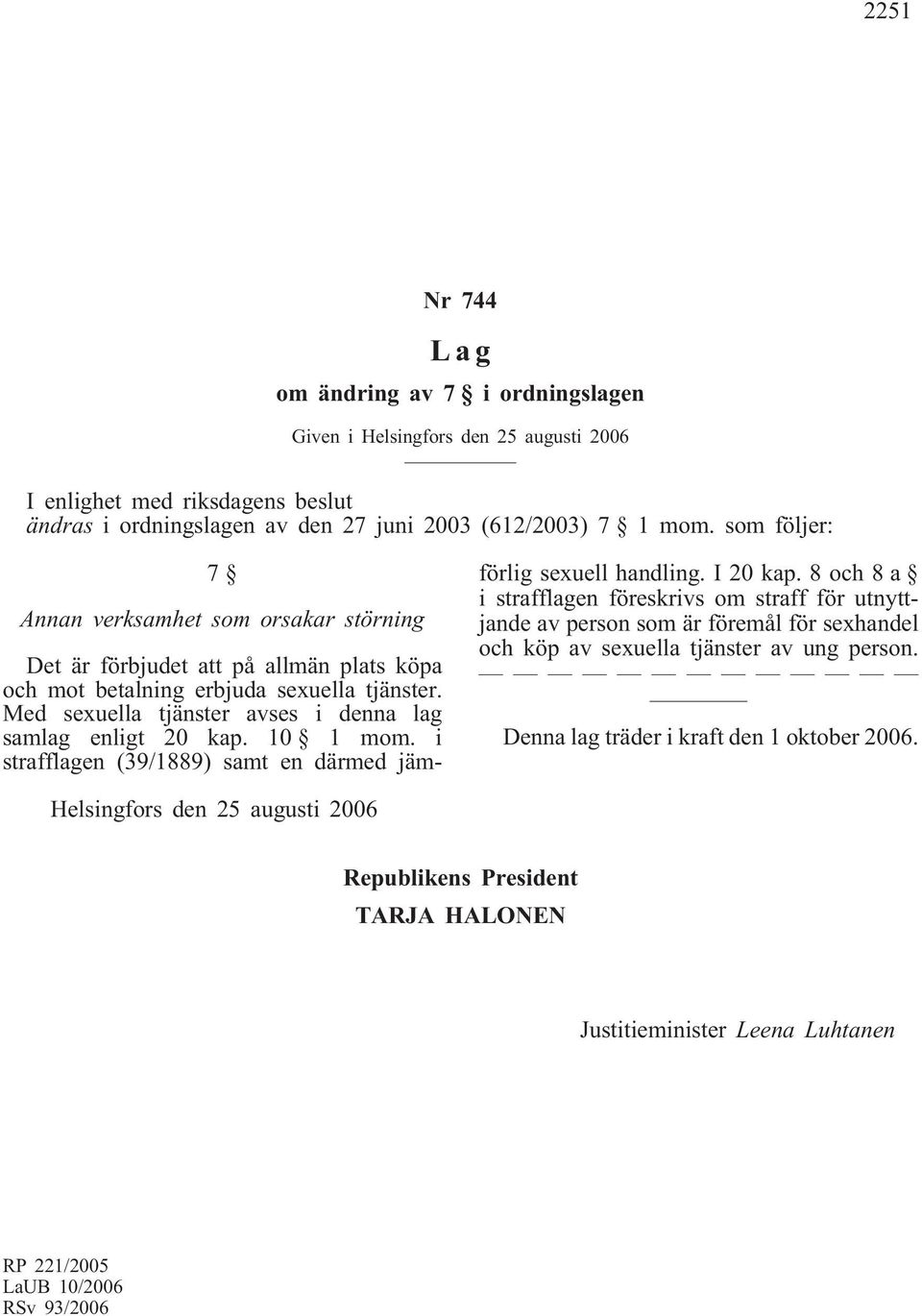 10 1 mom. i strafflagen (39/1889) samt en därmed jämförlig sexuell handling. I 20 kap.