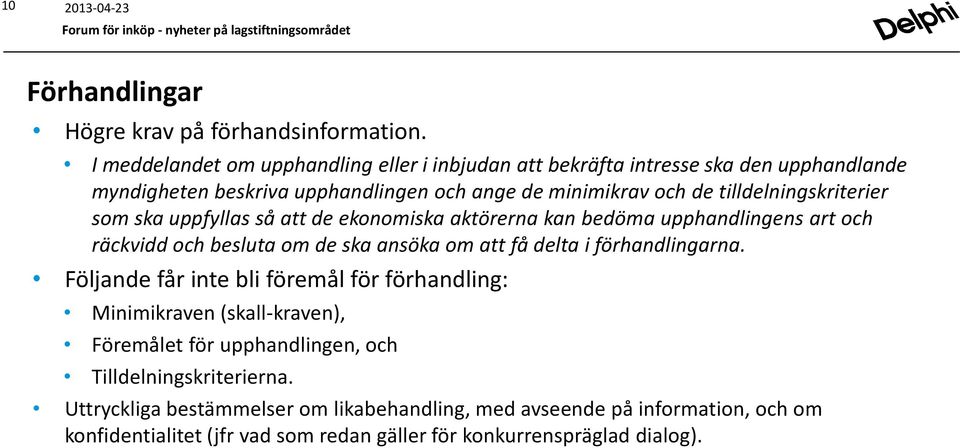 tilldelningskriterier som ska uppfyllas så att de ekonomiska aktörerna kan bedöma upphandlingens art och räckvidd och besluta om de ska ansöka om att få delta i