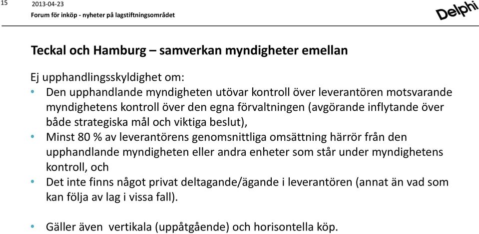 leverantörens genomsnittliga omsättning härrör från den upphandlande myndigheten eller andra enheter som står under myndighetens kontroll, och Det