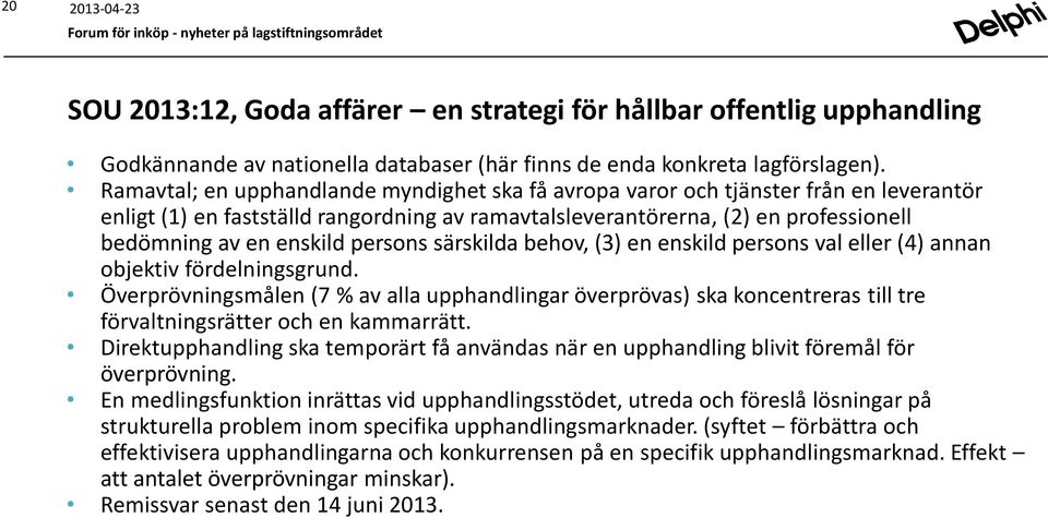 persons särskilda behov, (3) en enskild persons val eller (4) annan objektiv fördelningsgrund.