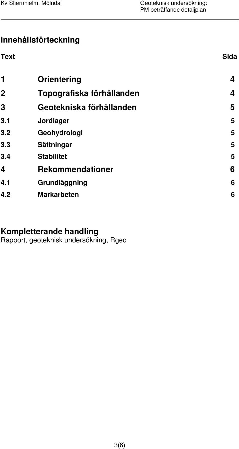 2 Geohydrologi 5 3.3 Sättningar 5 3.4 Stabilitet 5 4 Rekommendationer 6 4.