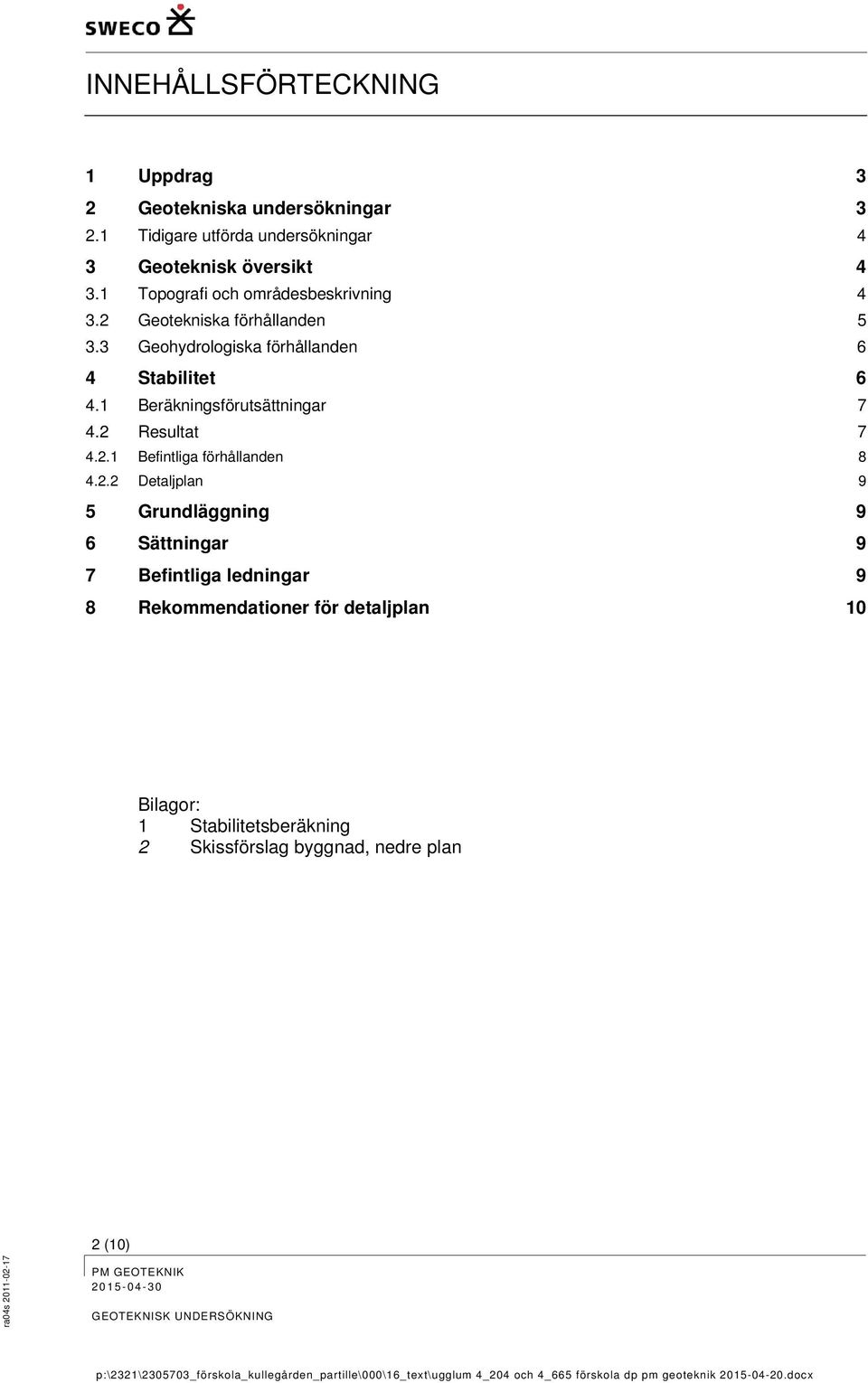 1 Beräkningsförutsättningar 7 4.2 