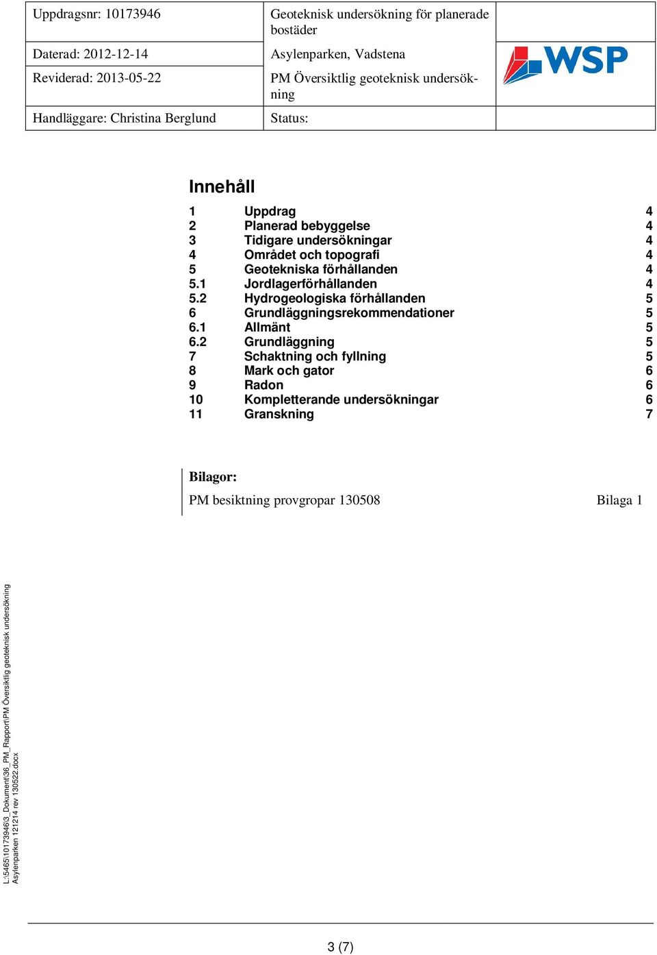 2 Hydrogeologiska förhållanden 5 6 Grundläggningsrekommendationer 5 6.1 Allmänt 5 6.