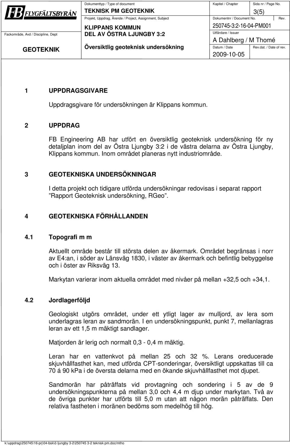 / Date of rev. 2009-10-05 3(5) 1 UPPDRAGSGIVARE Uppdragsgivare för undersökningen är Klippans kommun.
