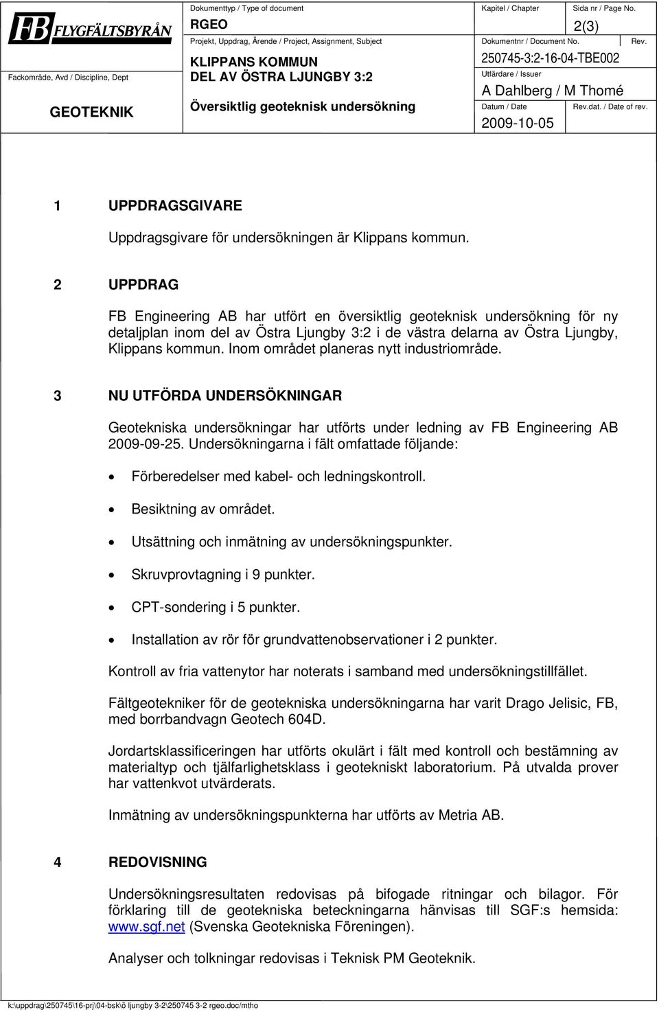 2009-10-05 2(3) 1 UPPDRAGSGIVARE Uppdragsgivare för undersökningen är Klippans kommun.