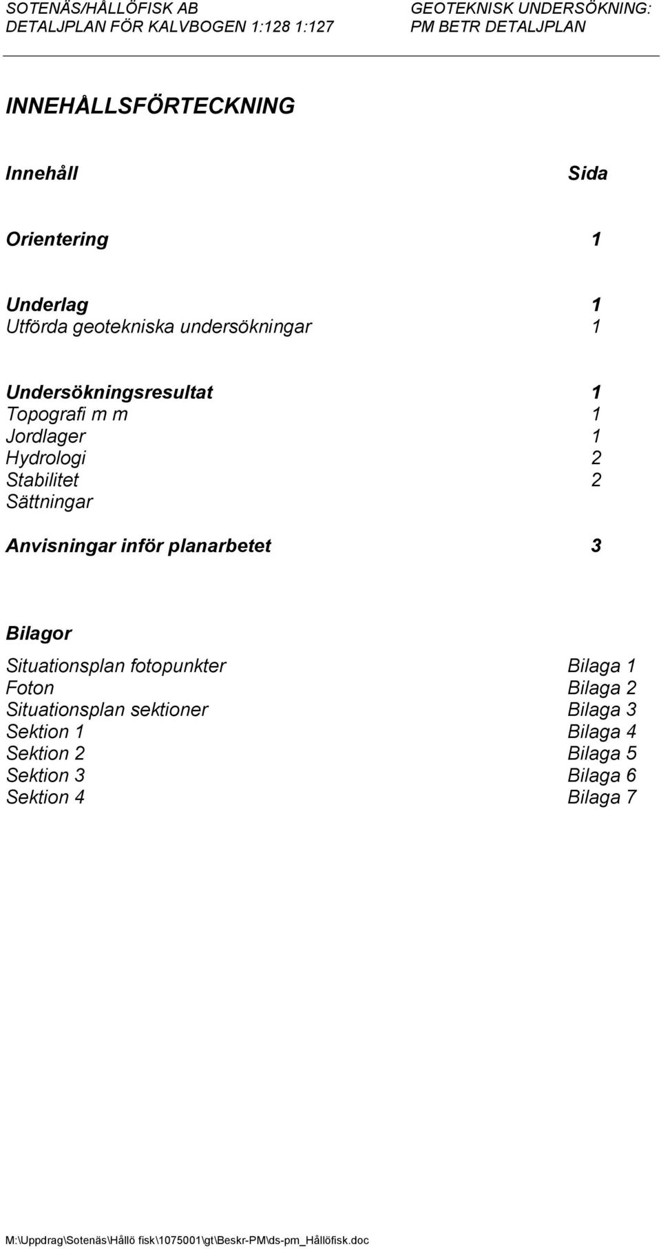 Anvisningar inför planarbetet 3 Bilagor Situationsplan fotopunkter Bilaga 1 Foton Bilaga 2