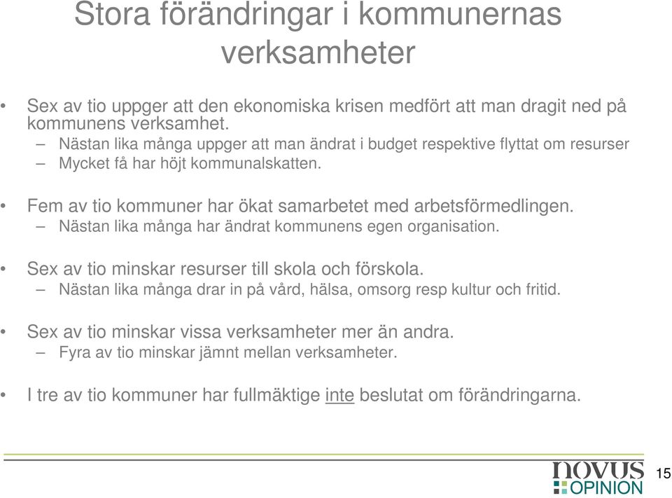 Fem av tio kommuner har ökat samarbetet med arbetsförmedlingen. Nästan lika många har ändrat kommunens egen organisation.