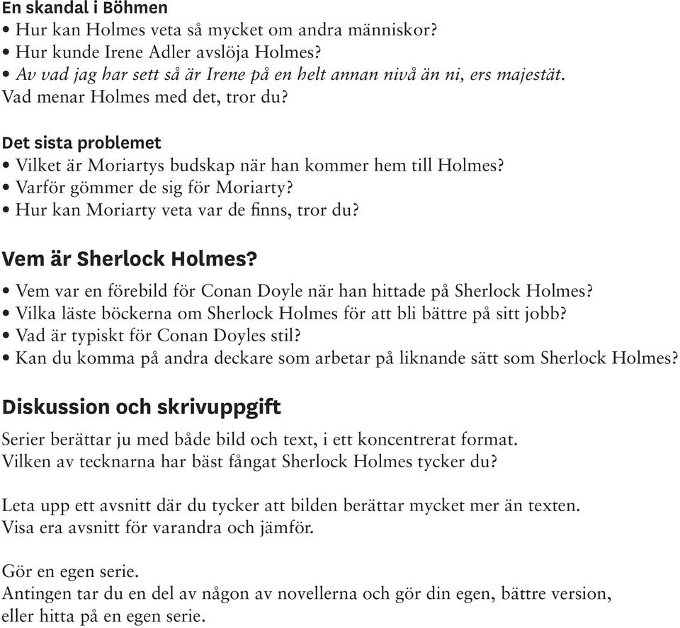 Vem är Sherlock Holmes? Vem var en förebild för Conan Doyle när han hittade på Sherlock Holmes? Vilka läste böckerna om Sherlock Holmes för att bli bättre på sitt jobb?