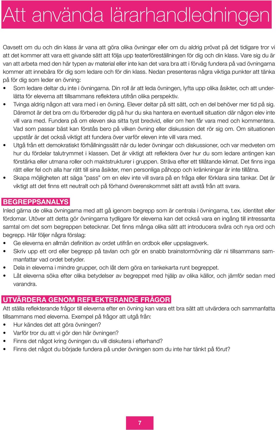 Vare sig du är van att arbeta med den här typen av material eller inte kan det vara bra att i förväg fundera på vad övningarna kommer att innebära för dig som ledare och för din klass.