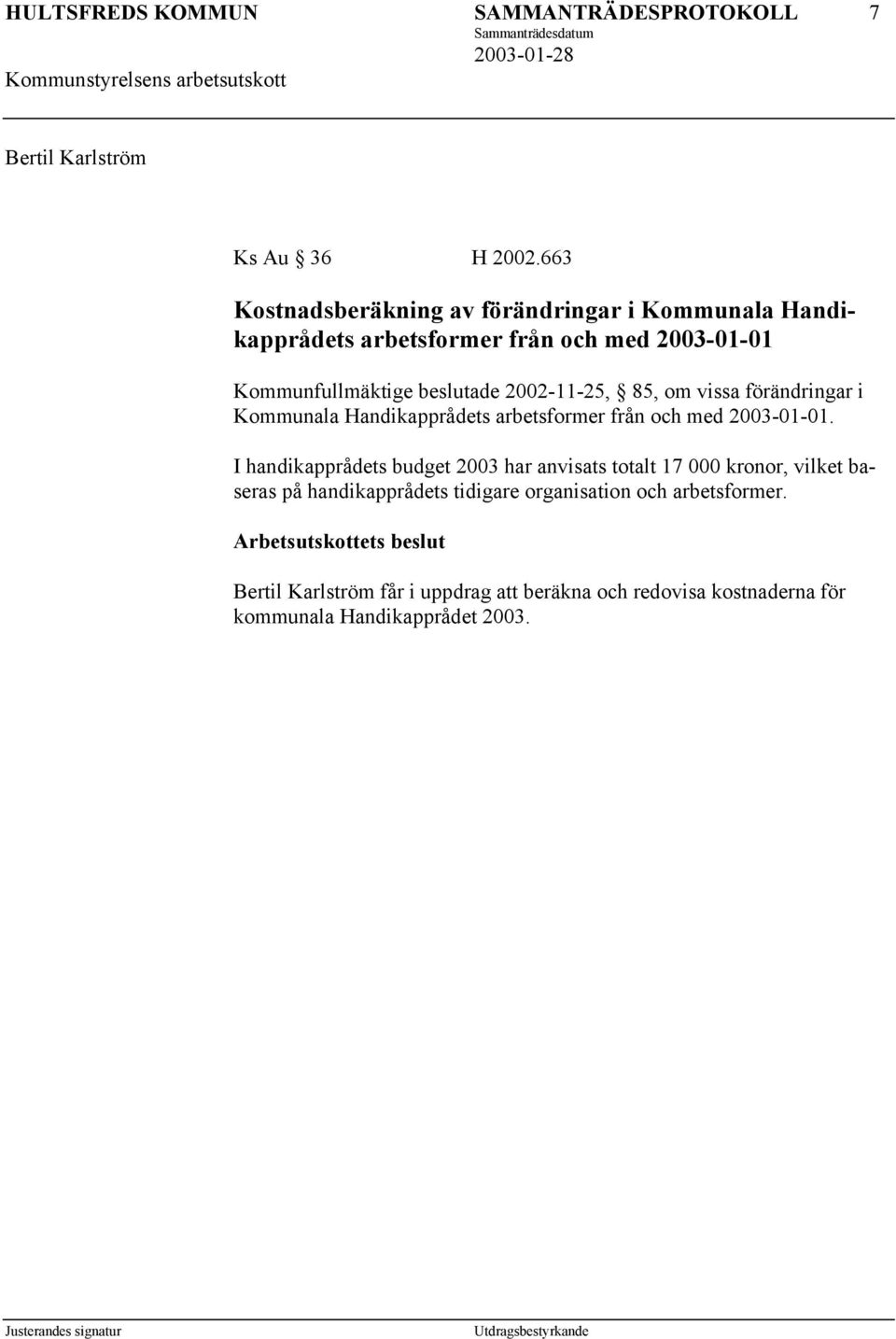 beslutade 2002-11-25, 85, om vissa förändringar i Kommunala Handikapprådets arbetsformer från och med 2003-01-01.