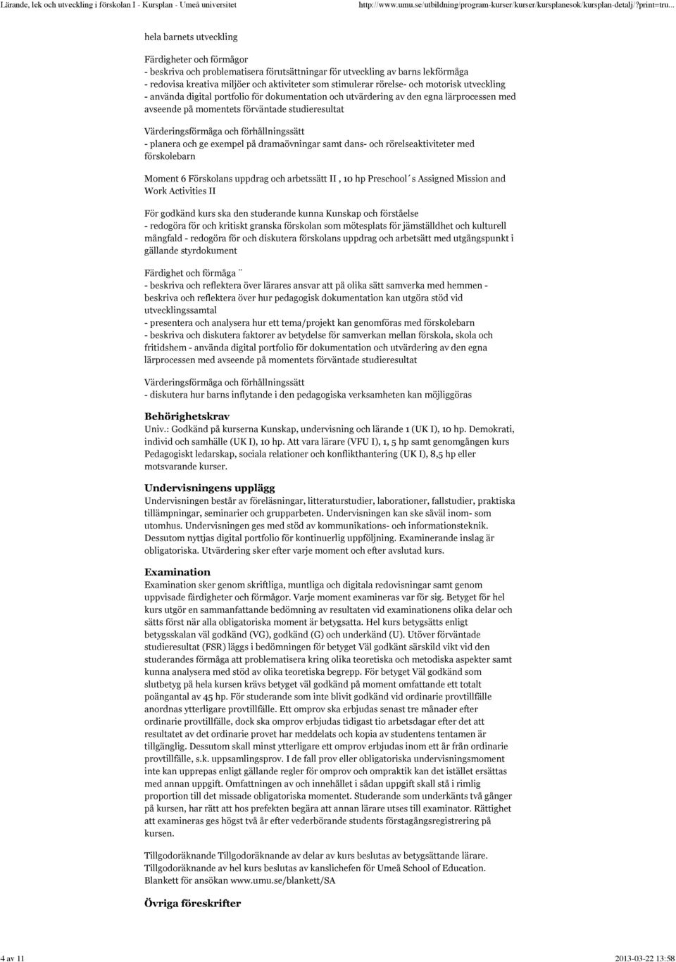 förhållningssätt - planera och ge exempel på dramaövningar samt dans- och rörelseaktiviteter med förskolebarn Moment 6 Förskolans uppdrag och arbetssätt II, 10 hp Preschool s Assigned Mission and