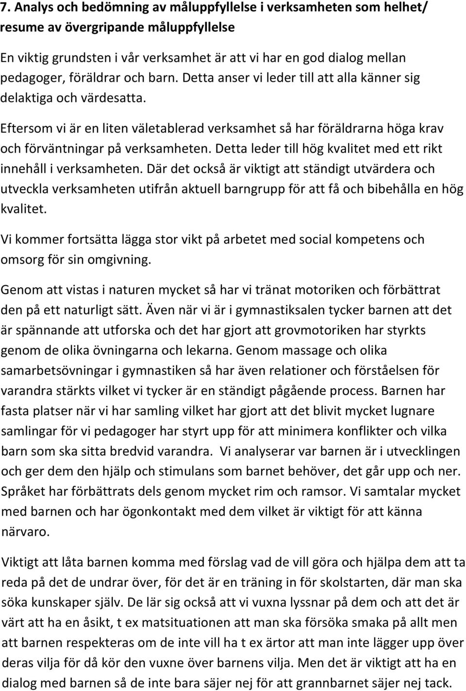 Detta leder till hög kvalitet med ett rikt innehåll i verksamheten.