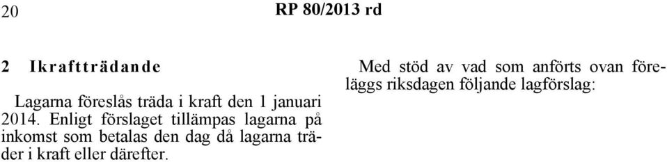 Enligt förslaget tillämpas lagarna på inkomst som betalas den