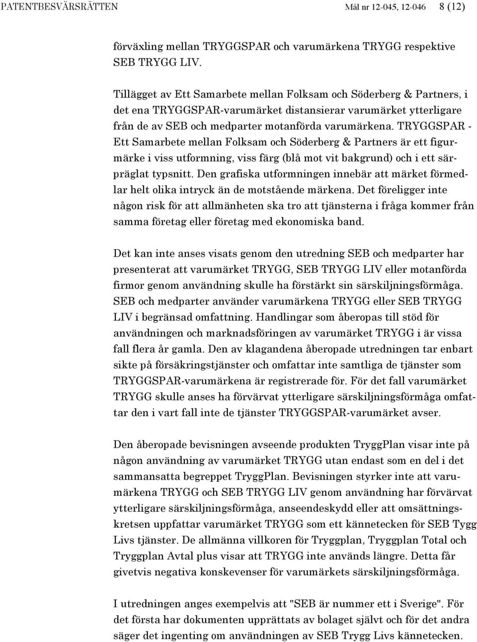 TRYGGSPAR - Ett Samarbete mellan Folksam och Söderberg & Partners är ett figurmärke i viss utformning, viss färg (blå mot vit bakgrund) och i ett särpräglat typsnitt.