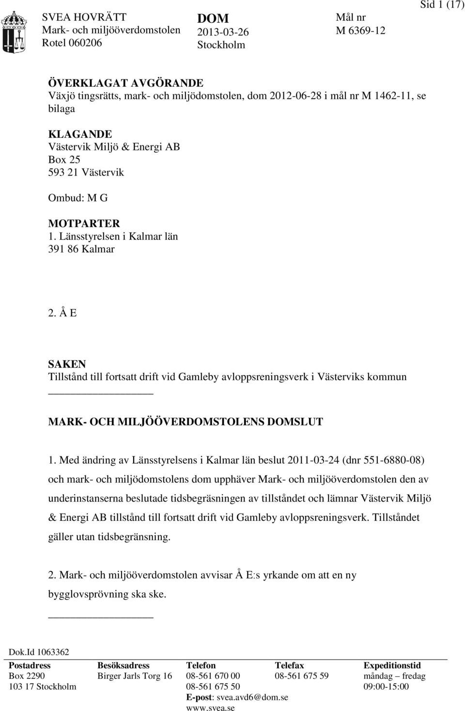 Å E SAKEN Tillstånd till fortsatt drift vid Gamleby avloppsreningsverk i Västerviks kommun MARK- OCH MILJÖÖVERDOMSTOLENS DOMSLUT 1.