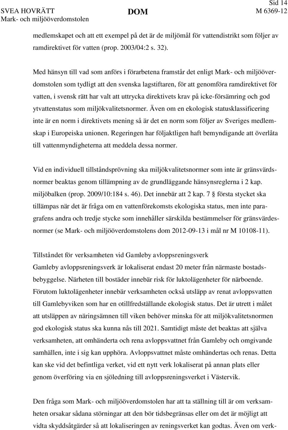 valt att uttrycka direktivets krav på icke-försämring och god ytvattenstatus som miljökvalitetsnormer.