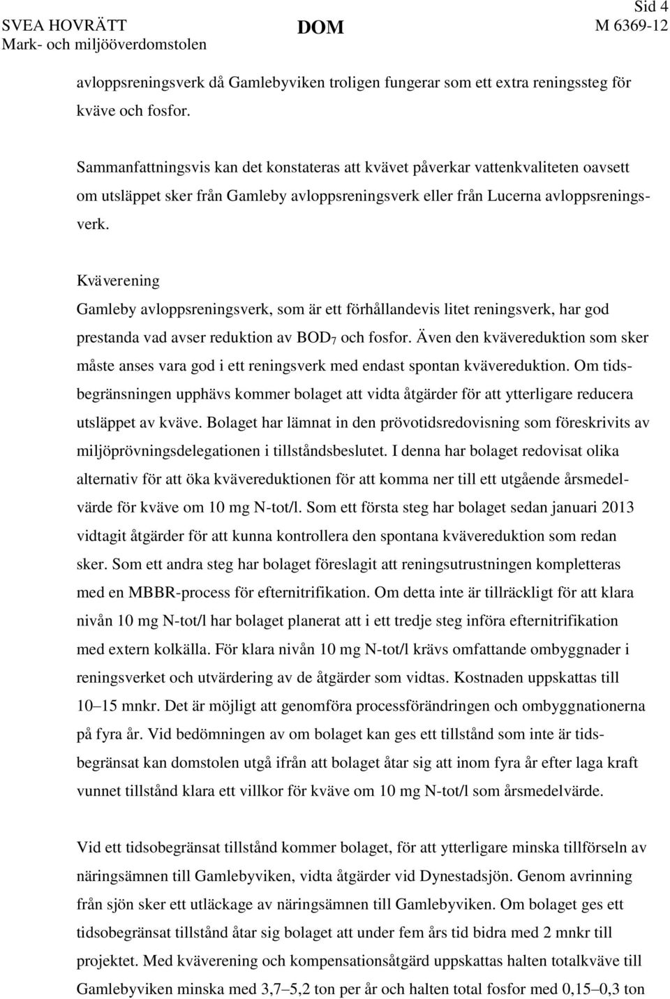 Kväverening Gamleby avloppsreningsverk, som är ett förhållandevis litet reningsverk, har god prestanda vad avser reduktion av BOD 7 och fosfor.