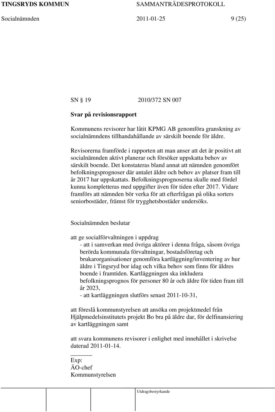 Det konstateras bland annat att nämnden genomfört befolkningsprognoser där antalet äldre och behov av platser fram till år 2017 har uppskattats.