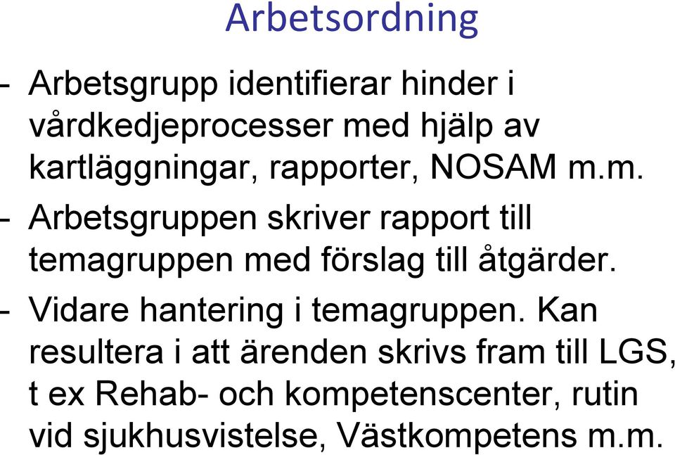 m. - Arbetsgruppen skriver rapport till temagruppen med förslag till åtgärder.