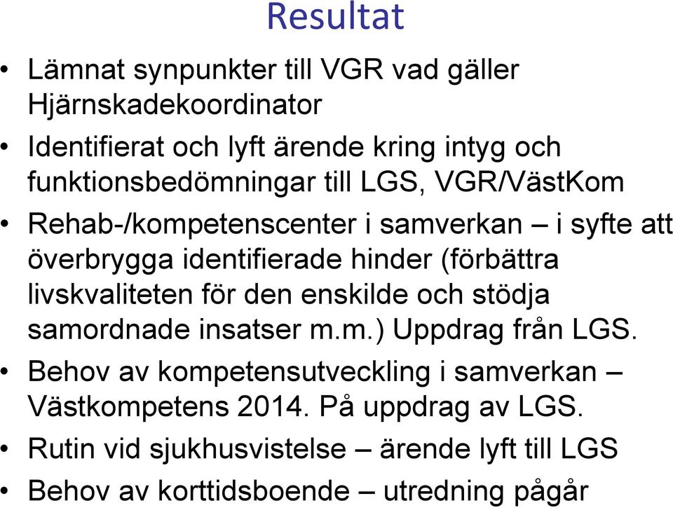 (förbättra livskvaliteten för den enskilde och stödja samordnade insatser m.m.) Uppdrag från LGS.