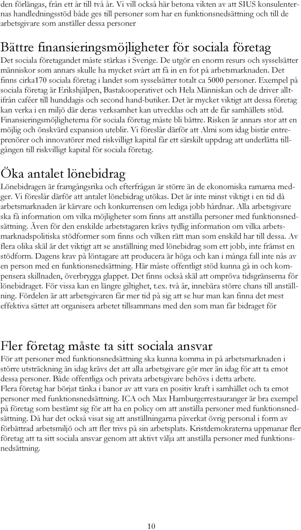 finansieringsmöjligheter för sociala företag Det sociala företagandet måste stärkas i Sverige.