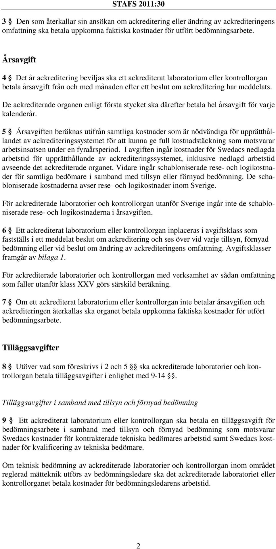 De ackrediterade organen enligt första stycket ska därefter betala hel årsavgift för varje kalenderår.