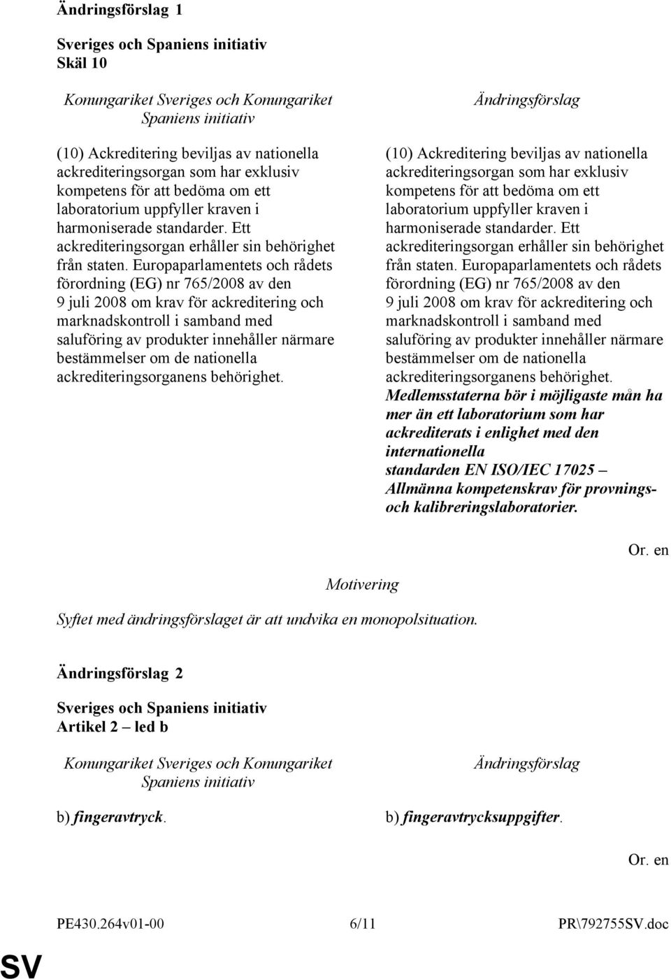 Europaparlamentets och rådets förordning (EG) nr 765/2008 av den 9 juli 2008 om krav för ackreditering och marknadskontroll i samband med saluföring av produkter innehåller närmare bestämmelser om de