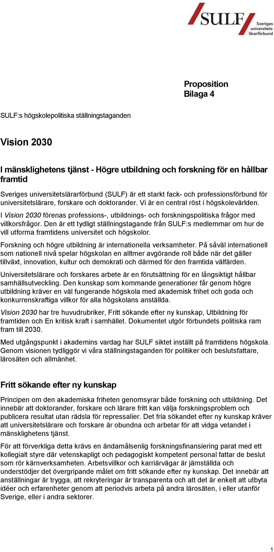 I Vision 2030 förenas professions-, utbildnings- och forskningspolitiska frågor med villkorsfrågor.