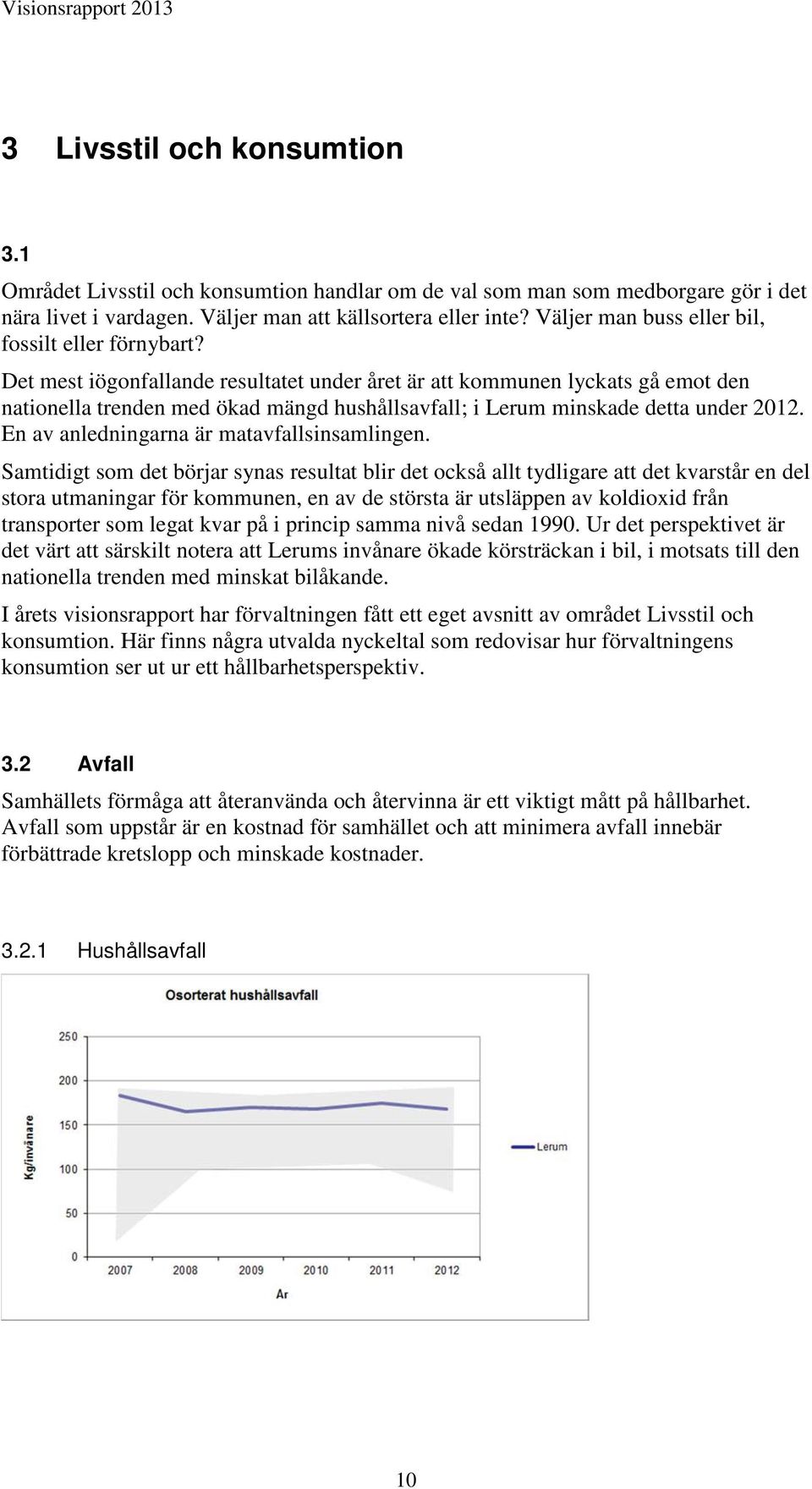 Det mest iögonfallande resultatet under året är att kommunen lyckats gå emot den nationella trenden med ökad mängd hushållsavfall; i Lerum minskade detta under 2012.