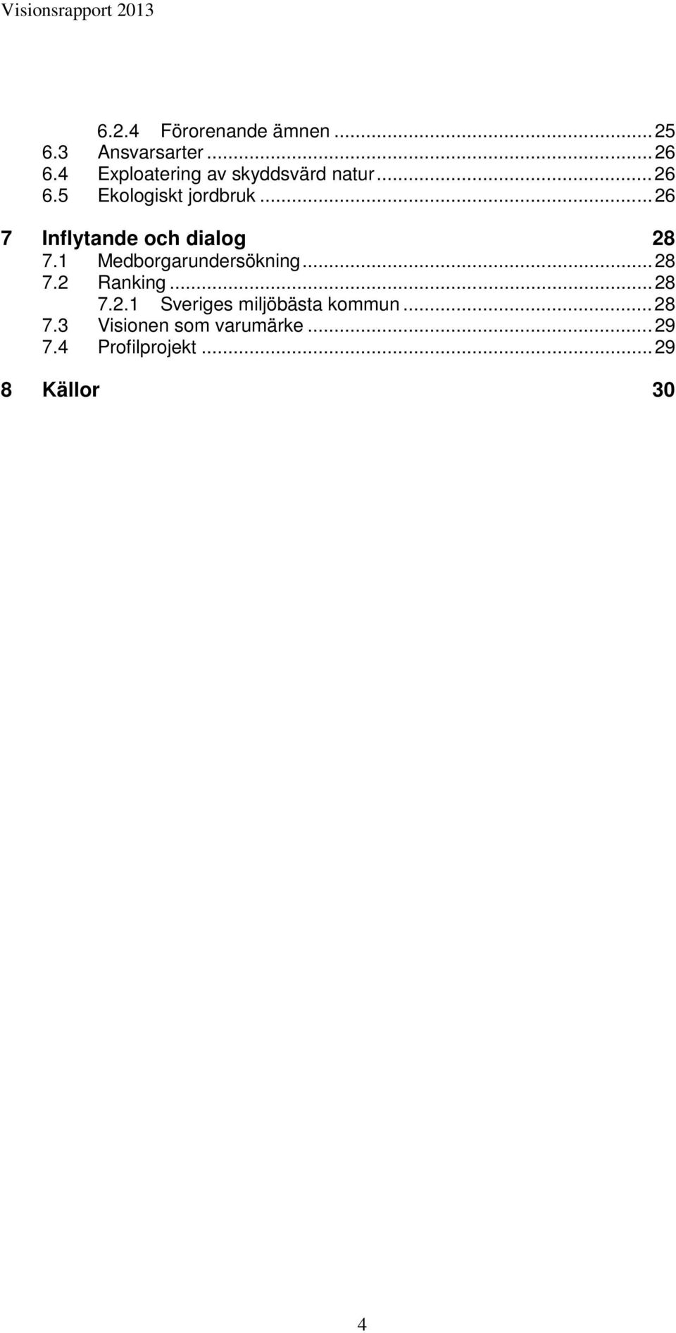 .. 26 7 Inflytande och dialog 28 7.1 Medborgarundersökning... 28 7.2 Ranking.