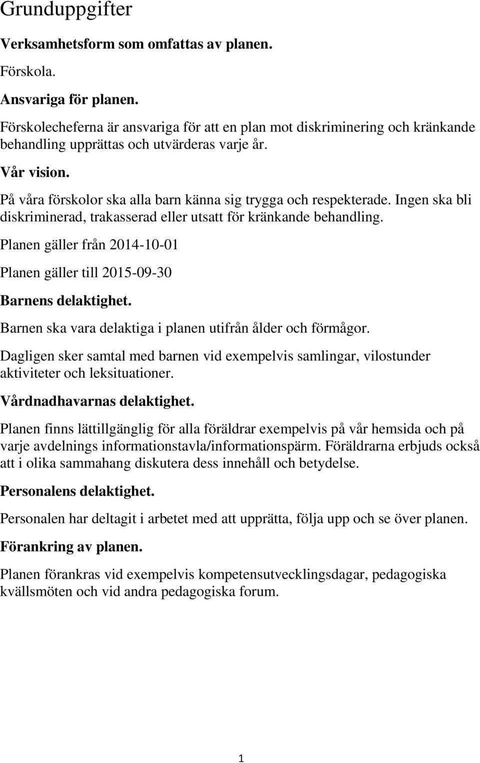 På våra förskolor ska alla barn känna sig trygga och respekterade. Ingen ska bli diskriminerad, trakasserad eller utsatt för kränkande behandling.