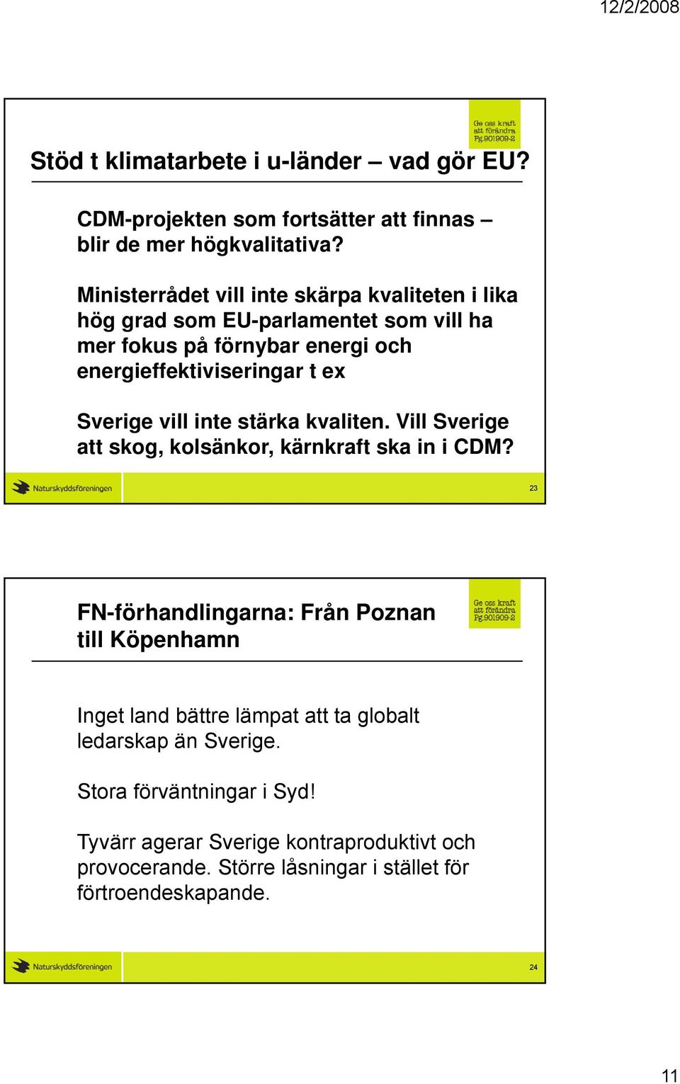 Sverige vill inte stärka kvaliten. Vill Sverige att skog, kolsänkor, kärnkraft ska in i CDM?