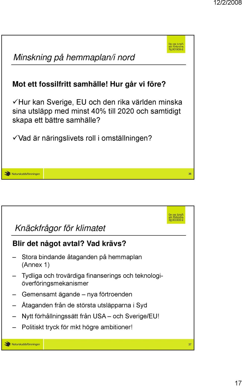 Vad är näringslivets roll i omställningen? 36 Knäckfrågor för klimatet Blir det något avtal? Vad krävs?