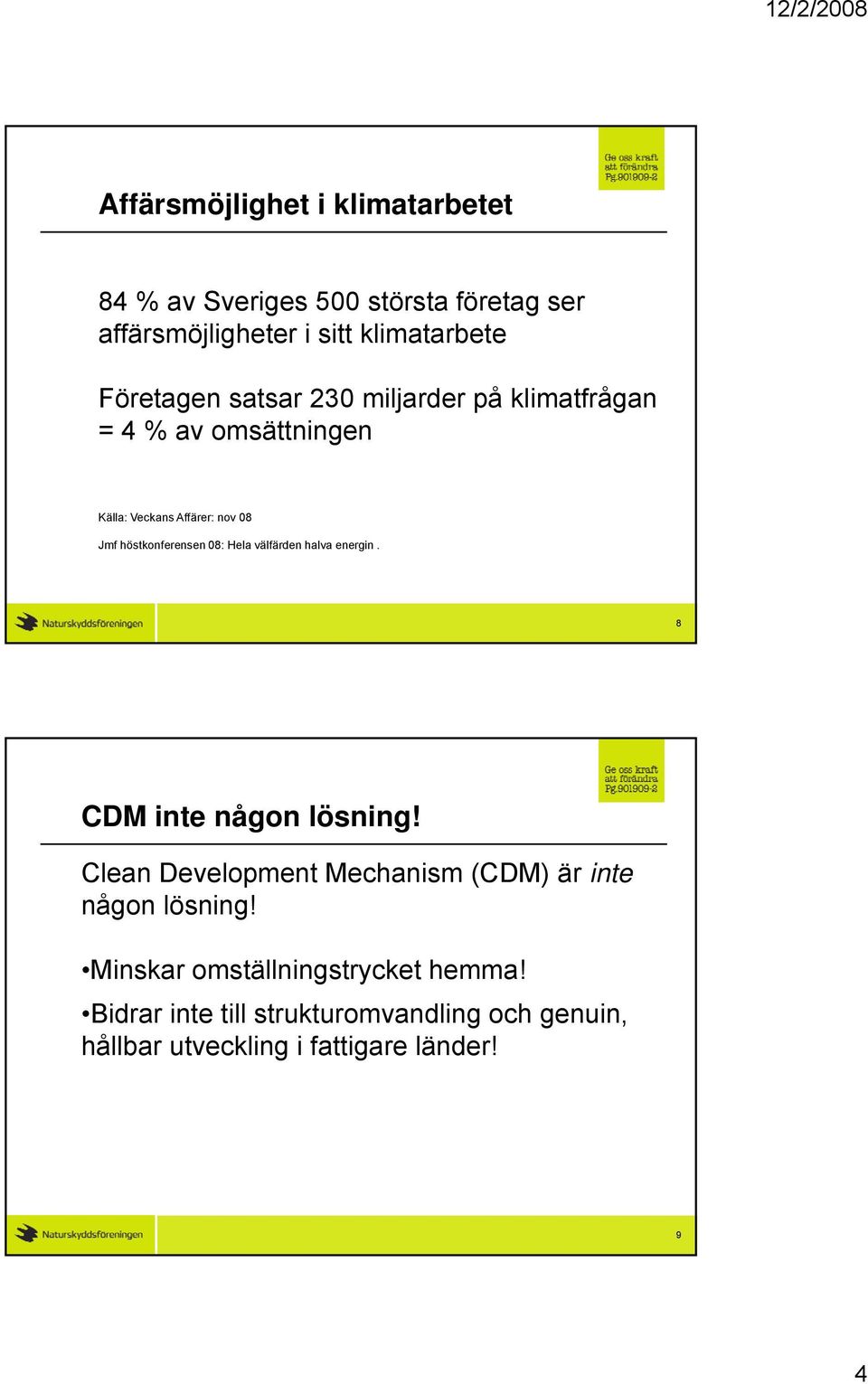 höstkonferensen 08: Hela välfärden halva energin. 8 CDM inte någon lösning!