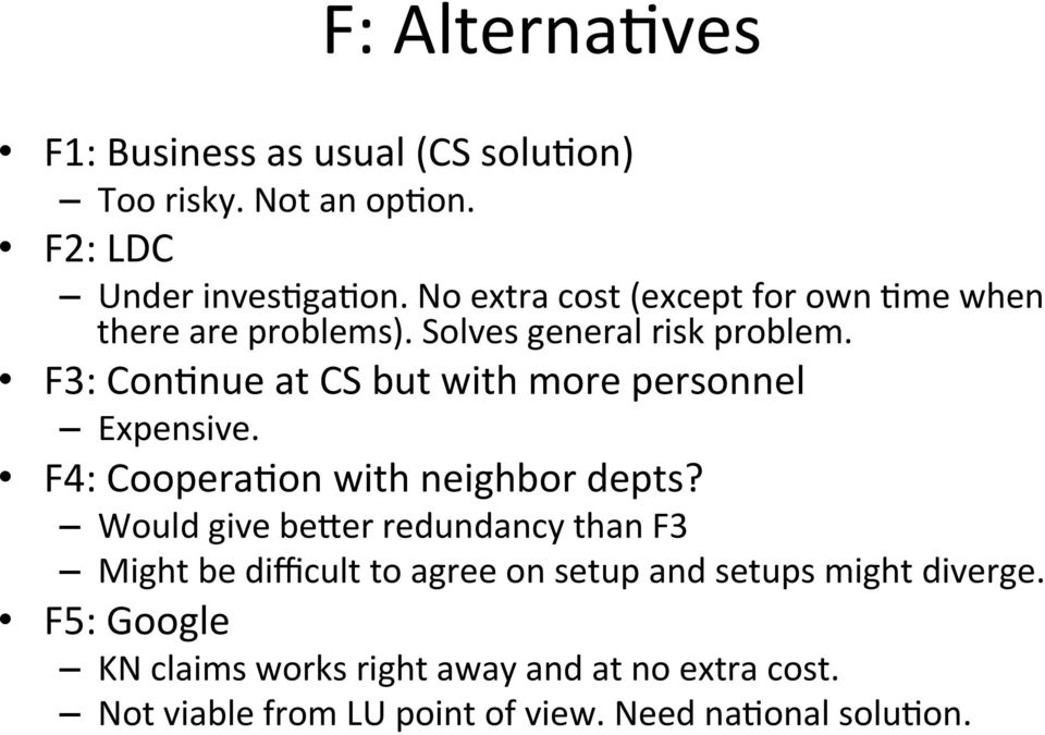 F3: ConLnue at CS but with more personnel Expensive. F4: CooperaLon with neighbor depts?
