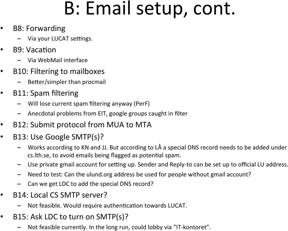 But according to LÅ a special DNS record needs to be added under cs.lth.se, to avoid emails being flagged as potenlal spam. Use private gmail account for sehng up.