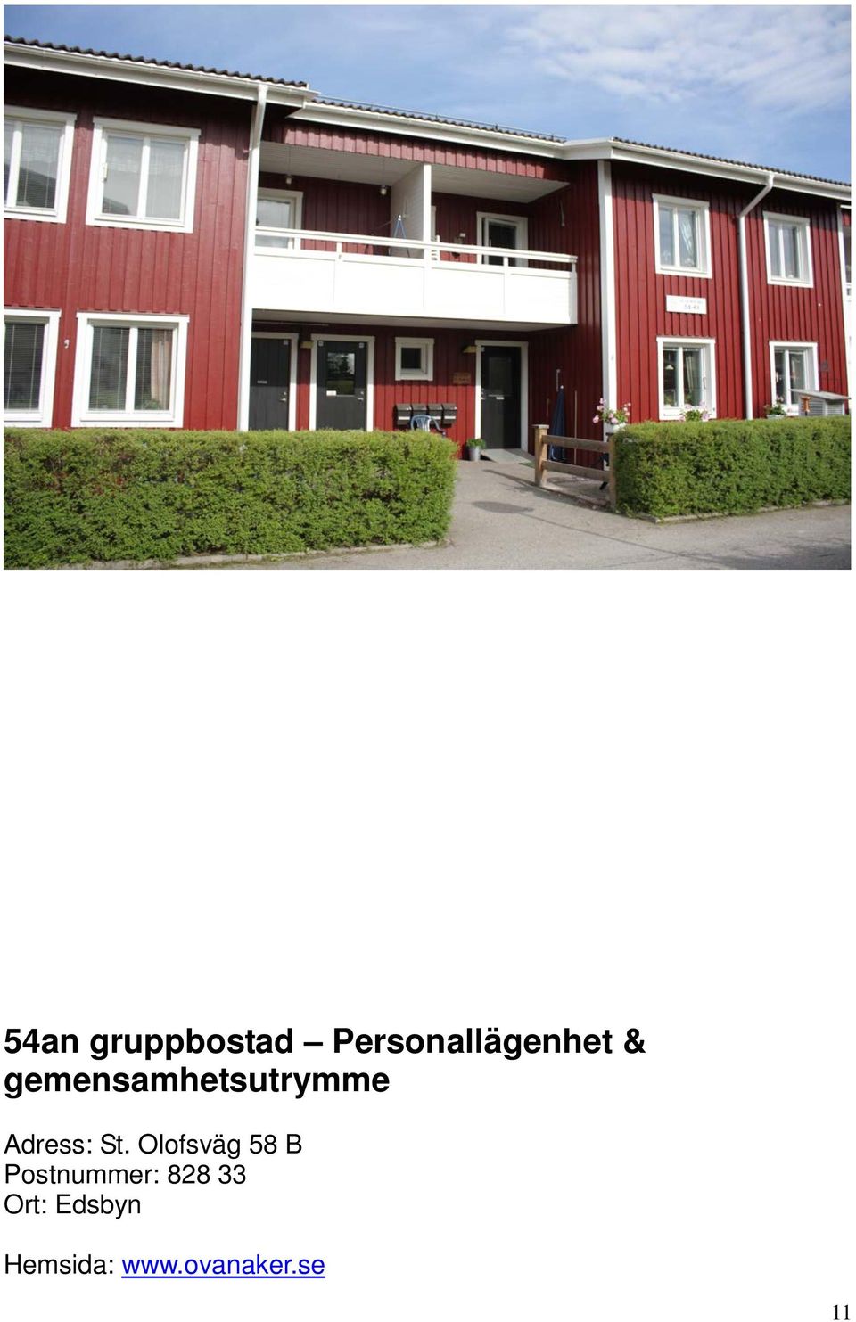 Olofsväg 58 B Postnummer: 828 33