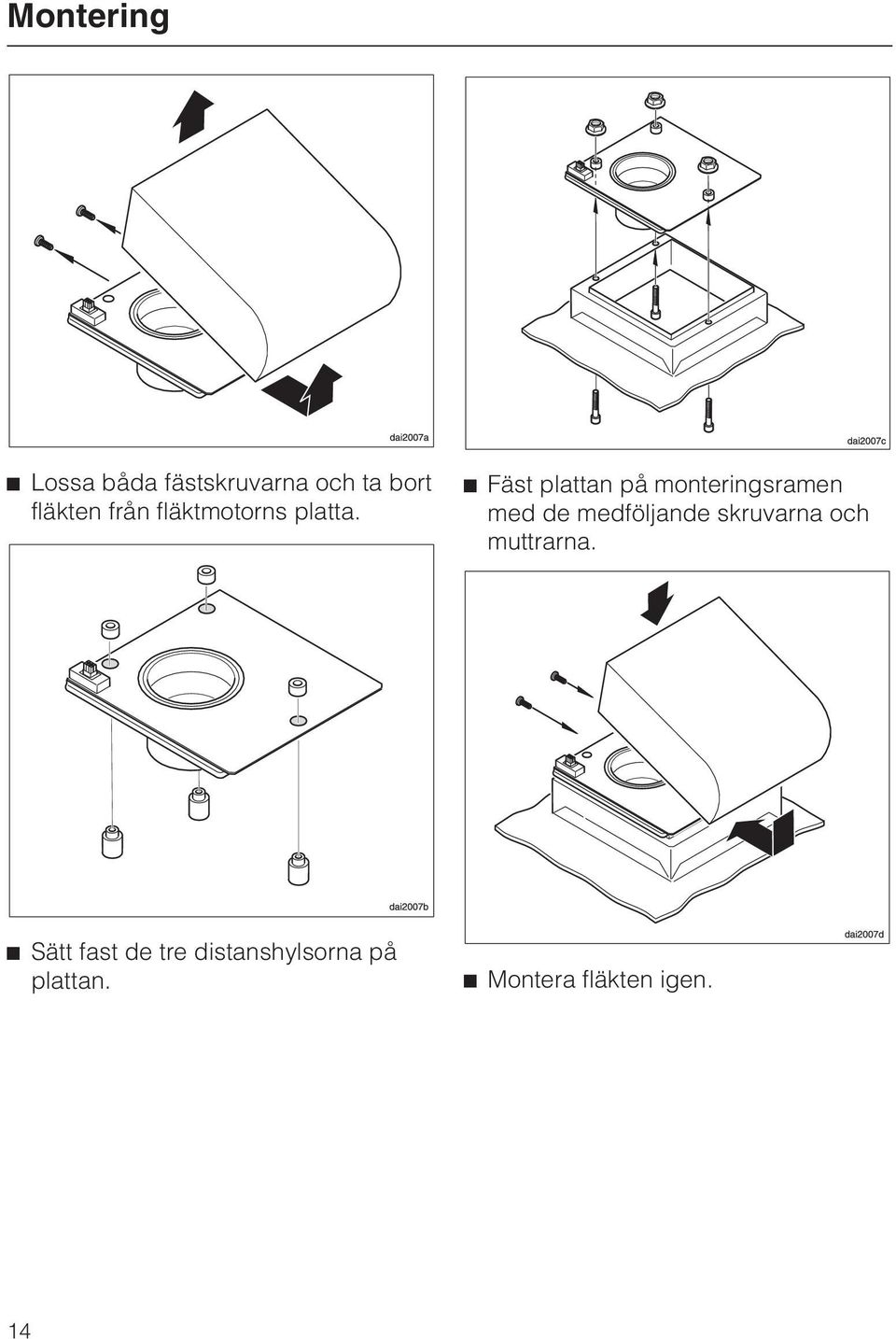 Fäst plattan på monteringsramen med de medföljande