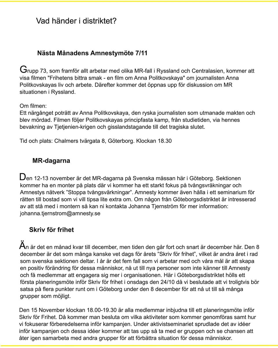 journalisten Anna Politkovskayas liv och arbete. Därefter kommer det öppnas upp för diskussion om MR situationen i Ryssland.