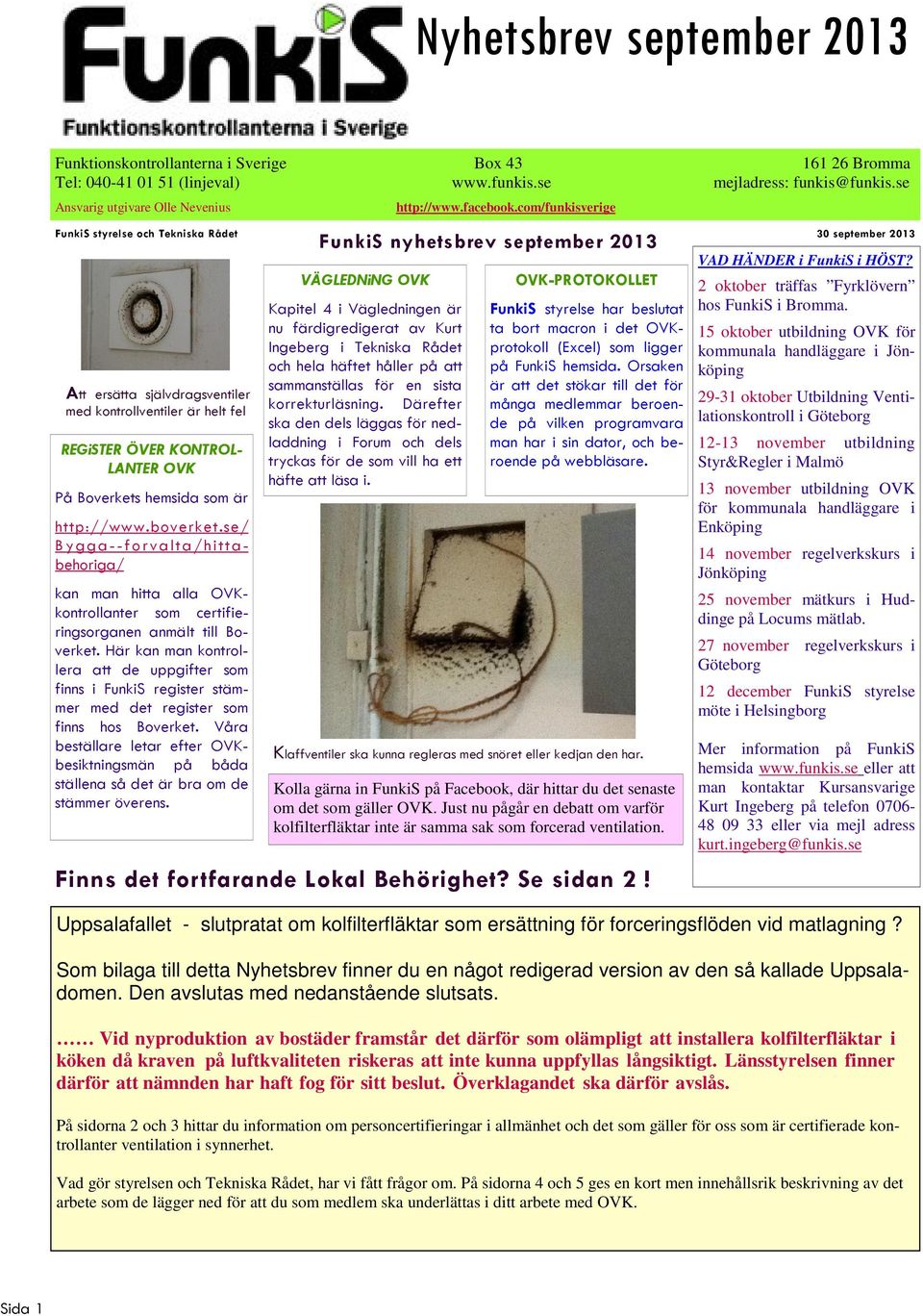 http://www.boverket.se/ Bygga--forvalta/hittabehoriga/ kan man hitta alla OVKkontrollanter som certifieringsorganen anmält till Boverket.