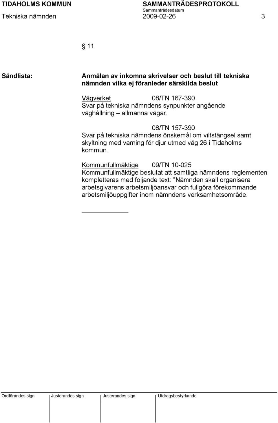 08/TN 157-390 Svar på tekniska nämndens önskemål om viltstängsel samt skyltning med varning för djur utmed väg 26 i Tidaholms kommun.