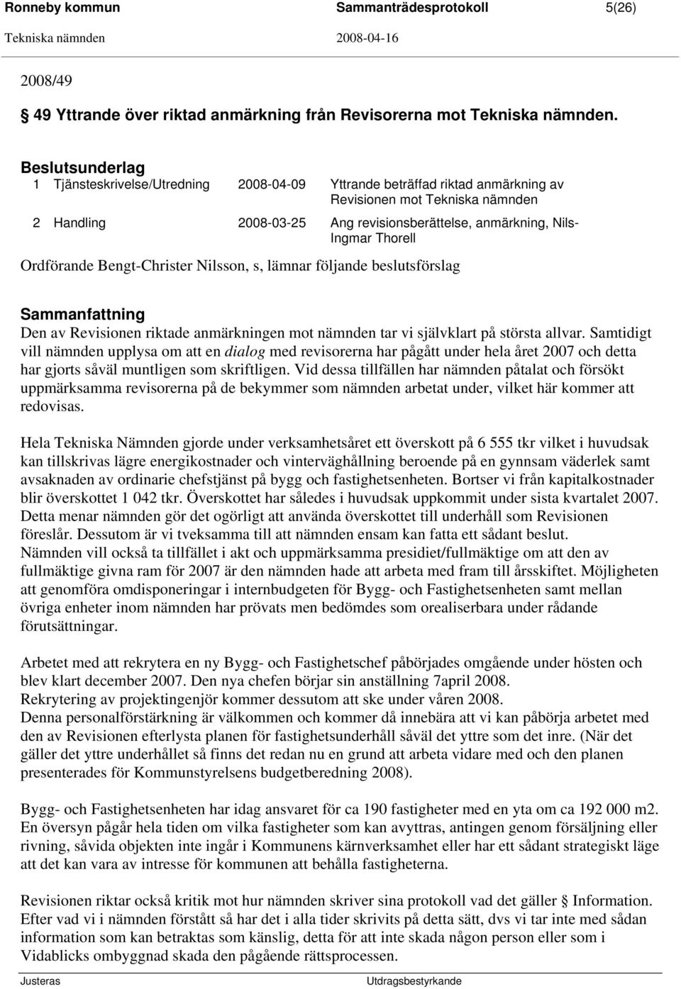 Thorell Ordförande Bengt-Christer Nilsson, s, lämnar följande beslutsförslag Sammanfattning Den av Revisionen riktade anmärkningen mot nämnden tar vi självklart på största allvar.