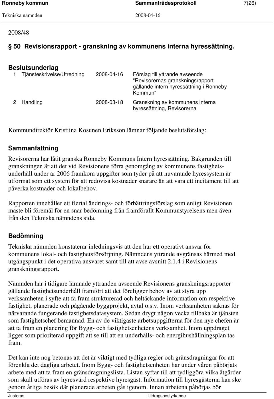 kommunens interna hyressättning, Revisorerna Kommundirektör Kristiina Kosunen Eriksson lämnar följande beslutsförslag: Sammanfattning Revisorerna har låtit granska Ronneby Kommuns Intern